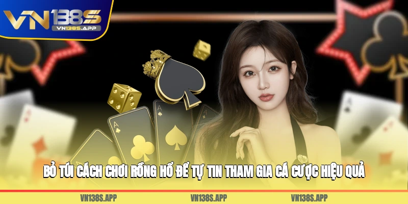 Bỏ túi cách chơi Rồng Hổ để tự tin tham gia cá cược hiệu quả