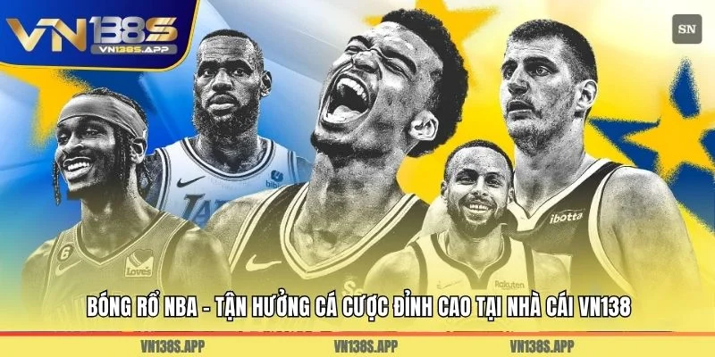 Bóng Rổ NBA - Tận Hưởng Cá Cược Đỉnh Cao Tại Nhà Cái VN138