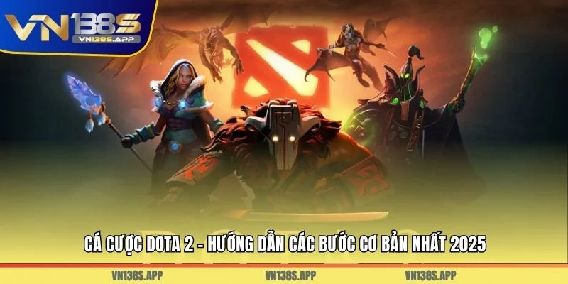 Cá Cược Dota 2 - Hướng Dẫn Các Bước Cơ Bản Nhất 2025