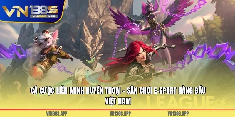 Cá cược Liên Minh Huyền Thoại - Sân Chơi Hàng Đầu Việt Nam