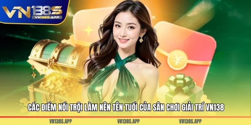 Các điểm nổi trội làm nên tên tuổi của sân chơi giải trí VN138