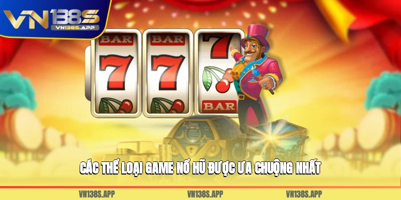 Các thể loại game nổ hũ được ưa chuộng nhất