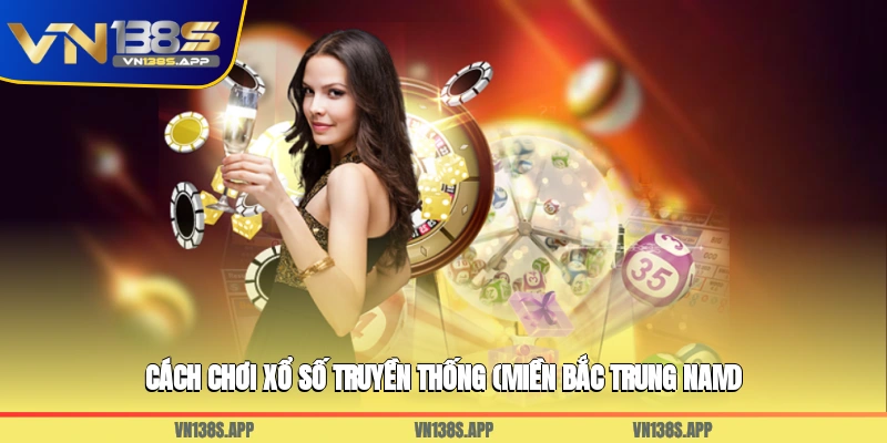 Cách chơi xổ số truyền thống (Miền Bắc, Trung, Nam)