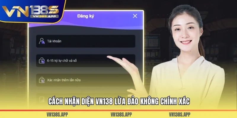 Cách nhận diện VN138 lừa đảo không chính xác