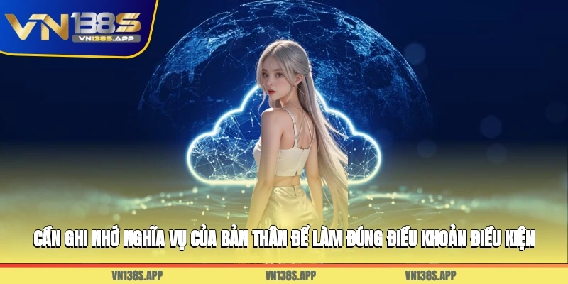 Cần ghi nhớ nghĩa vụ của bản thân để làm đúng điều khoản điều kiện