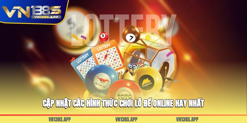 Cập nhật các hình thức chơi lô đề online hay nhất