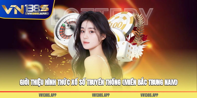 Giới thiệu hình thức xổ số truyền thống (Miền Bắc, Trung, Nam)