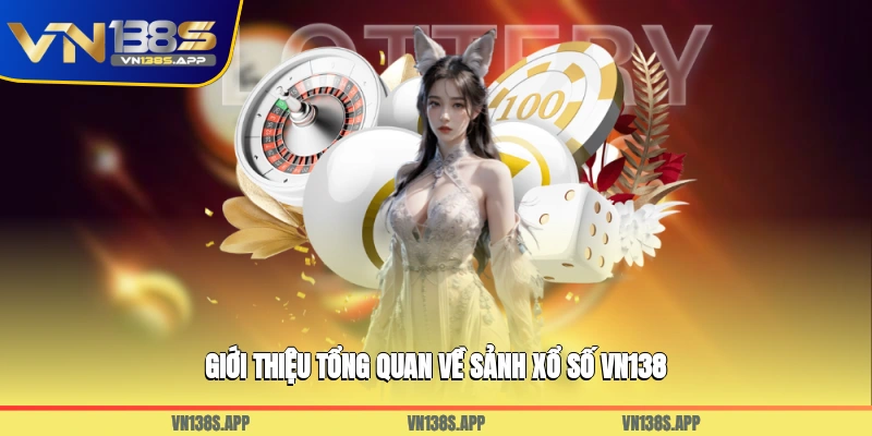 Giới thiệu tổng quan về sảnh xổ số VN138