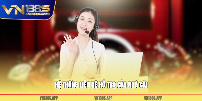Hệ thống liên hệ hỗ trợ của nhà cái