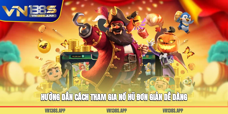 Hướng dẫn cách tham gia nổ hũ đơn giản dễ dàng