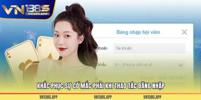 Khắc phục sự cố mắc phải khi thao tác đăng nhập