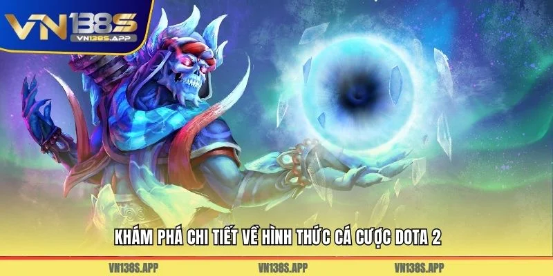 Khám phá chi tiết về hình thức cá cược Dota 2