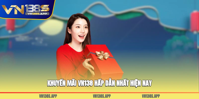 Khuyến mãi VN138 hấp dẫn nhất hiện nay