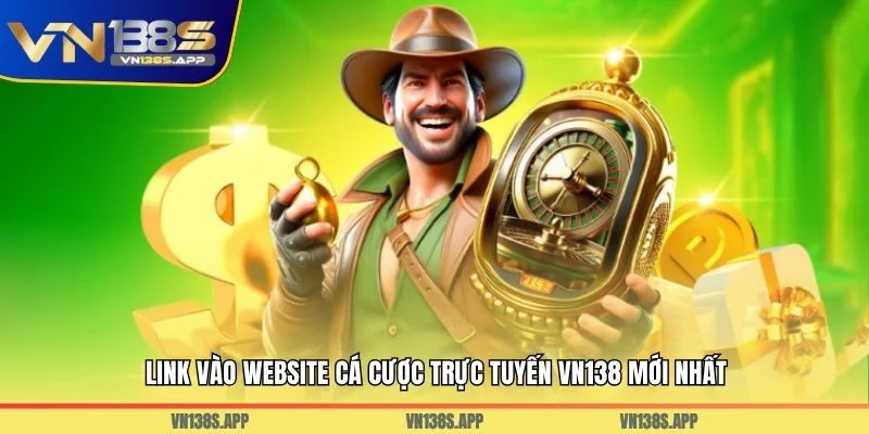 Link vào website cá cược trực tuyến VN138 mới nhất
