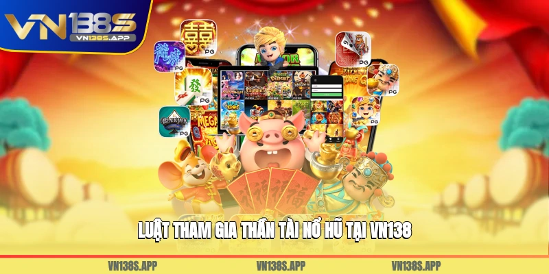 Luật tham gia Thần Tài Nổ Hũ tại VN138
