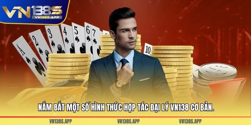Nắm bắt một số hình thức hợp tác đại lý VN138 cơ bản.