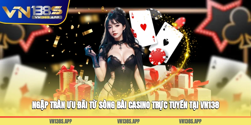 Ngập tràn ưu đãi từ sòng bài, casino trực tuyến tại VN138