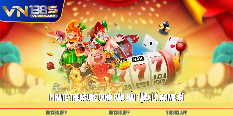 Pirate Treasure (Kho báu hải tặc) là game gì?