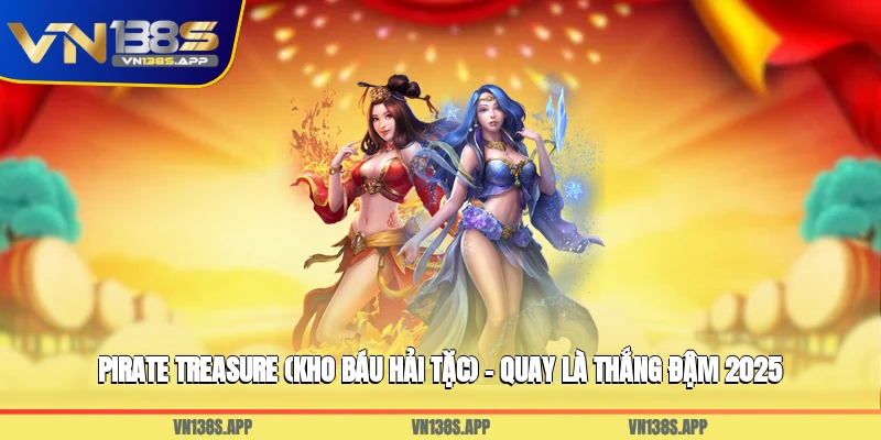 Pirate Treasure (Kho Báu Hải Tặc) - Quay Là Thắng Đậm 2025