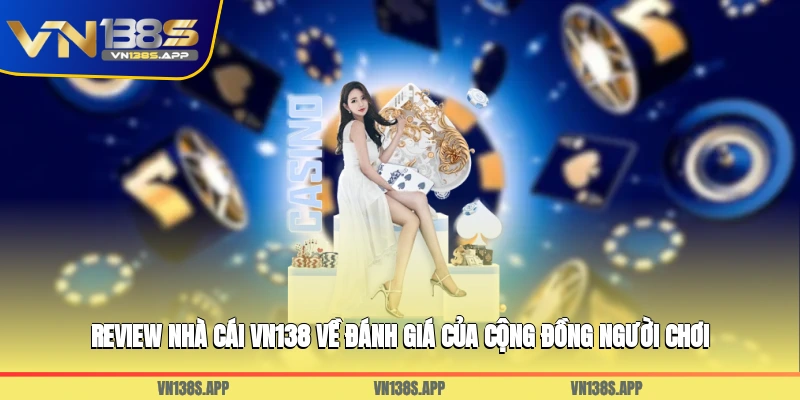 Review nhà cái VN138 về đánh giá của cộng đồng người chơi
