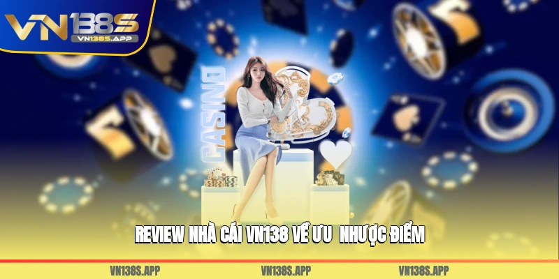 Review nhà cái VN138 về ưu - nhược điểm
