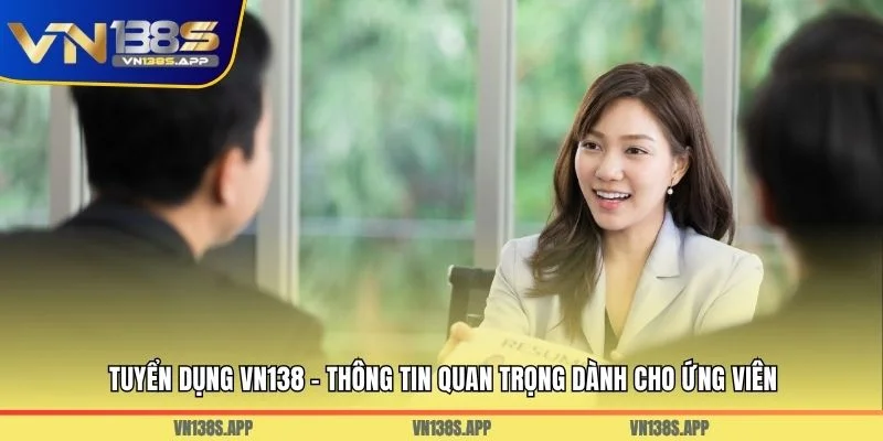 Tuyển Dụng VN138 - Thông Tin Quan Trọng Dành Cho Ứng Viên