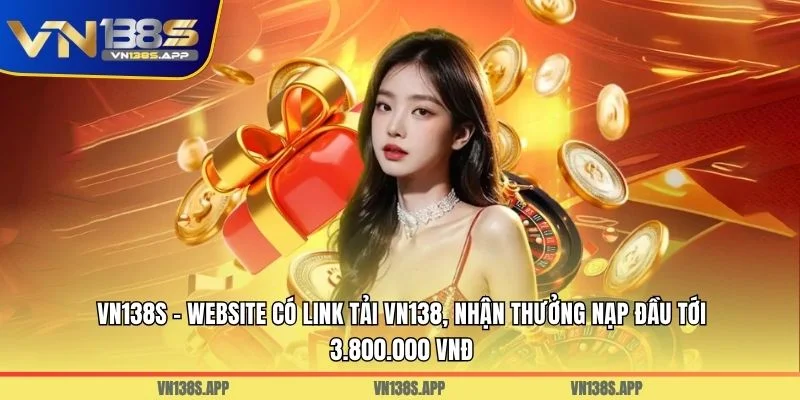 VN138S – Website Có Link Tải VN138, Nhận Thưởng Nạp Đầu