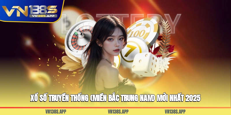 Xổ Số Truyền Thống (Miền Bắc, Trung, Nam) Mới Nhất 2025